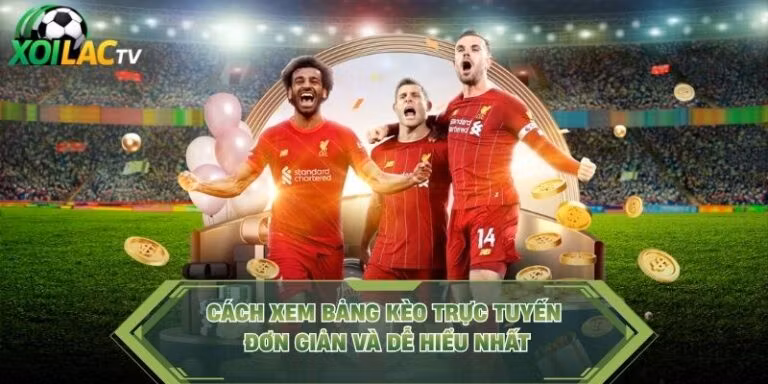 Cách Xem Bảng Kèo Trực Tuyến Đơn Giản Và Dễ Hiểu Nhất