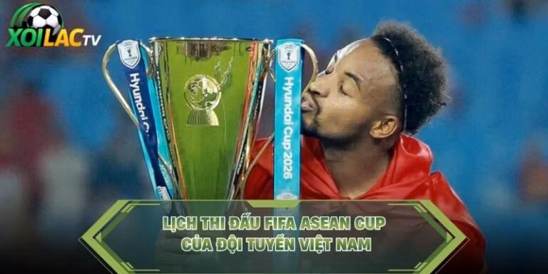 Lịch Thi Đấu FIFA ASEAN Cup Của Đội Tuyển Việt Nam