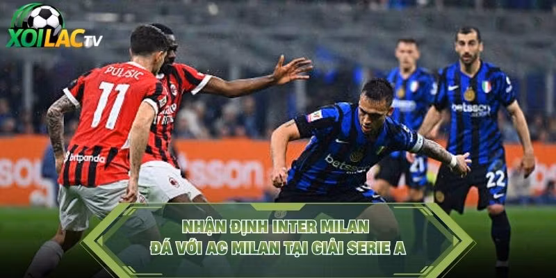 Nhận Định Inter Milan Đá Với AC Milan Tại Giải Serie A