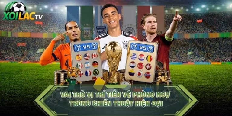 Vai Trò Vị Trí Tiền Vệ Phòng Ngự Trong Chiến Thuật Hiện Đại